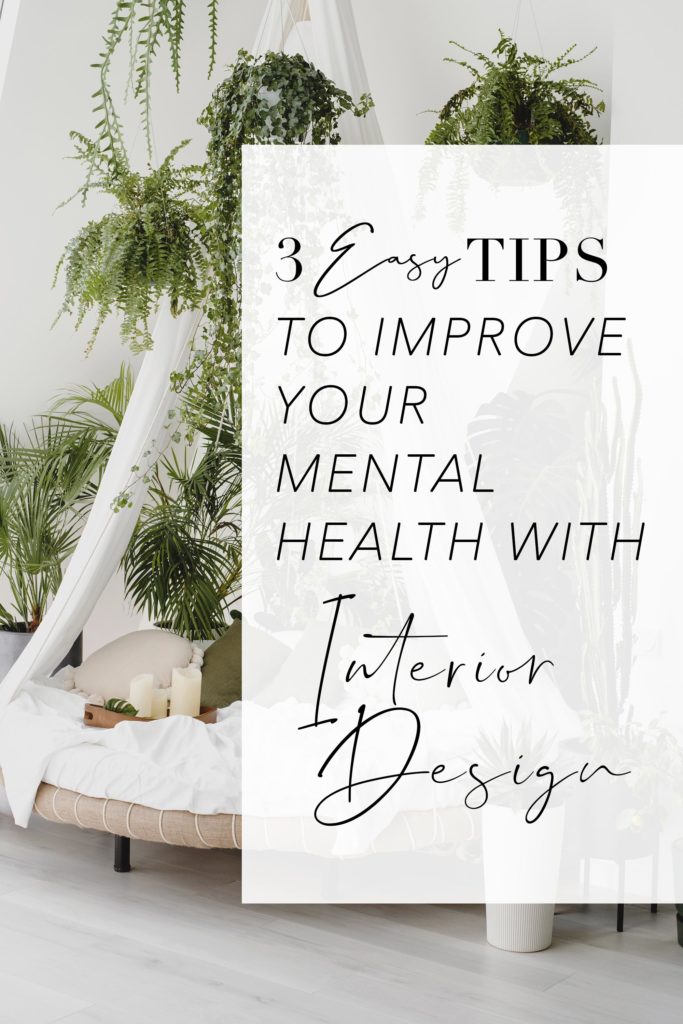 3 easy tips to improving your mental health through interior design.
